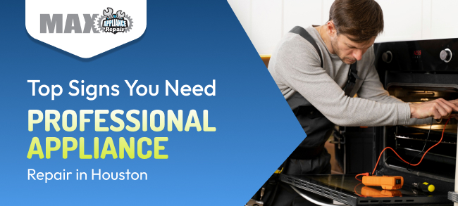 Top Signs You Need Professional Appliance Repair in Houston