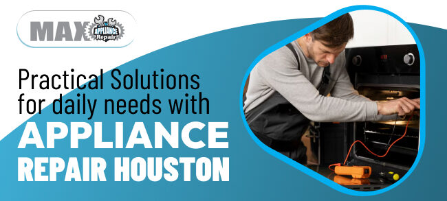 Practical solutions for daily needs with Appliance Repair Houston