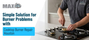 Cooktop burner repair in Houston by Max Appliance Repair. Expert technician fixing burner issues on a cooktop for gas and electric models.