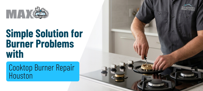 Cooktop burner repair in Houston by Max Appliance Repair. Expert technician fixing burner issues on a cooktop for gas and electric models.